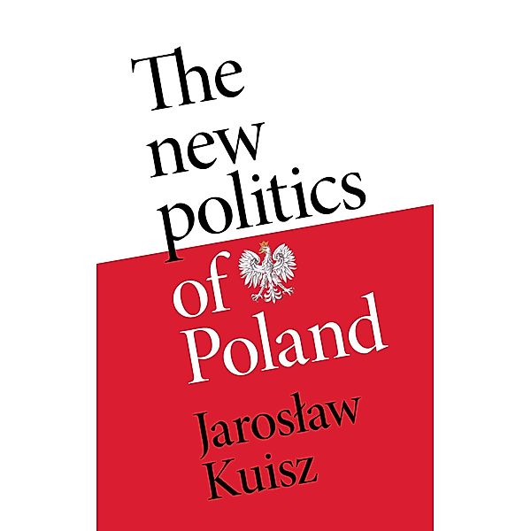 The new politics of Poland, Jaroslaw Kuisz