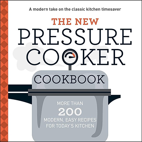 The New Pressure Cooker Cookbook, Adams Media