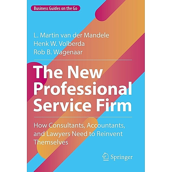 The New Professional Service Firm / Business Guides on the Go, L. Martin van der Mandele, Henk W. Volberda, Rob B. Wagenaar