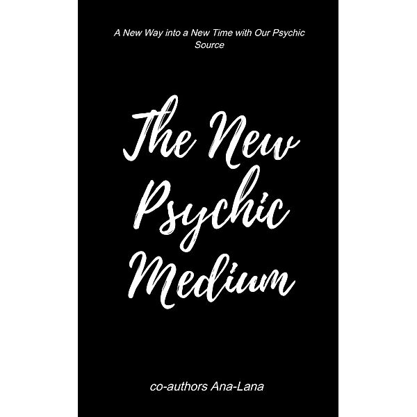 The New Psychic Medium (Truest Source Connection Series, #1) / Truest Source Connection Series, Ana-Lana Gilbert