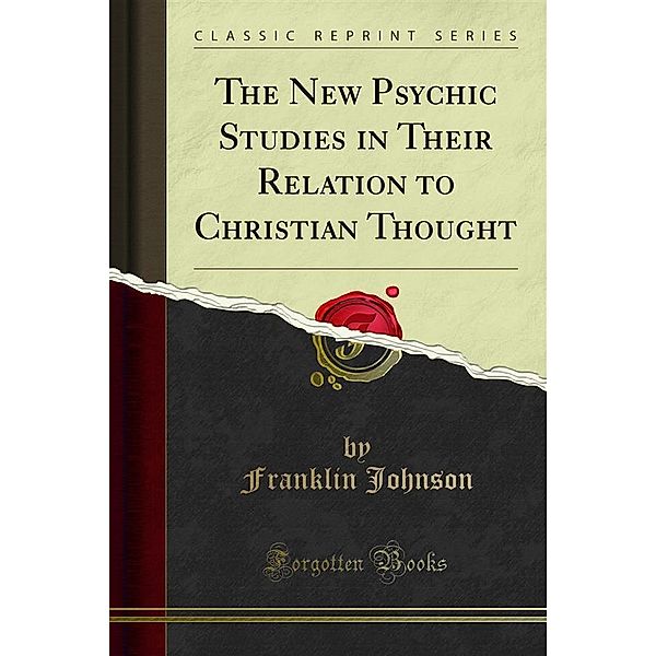 The New Psychic Studies in Their Relation to Christian Thought, Franklin Johnson