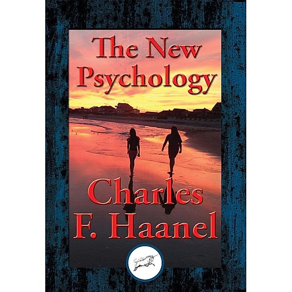 The New Psychology / Dancing Unicorn Books, Charles F. Haanel