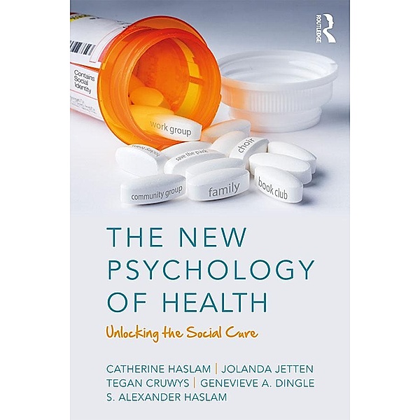 The New Psychology of Health, Catherine Haslam, Jolanda Jetten, Tegan Cruwys, Genevieve Dingle, S. Alexander Haslam