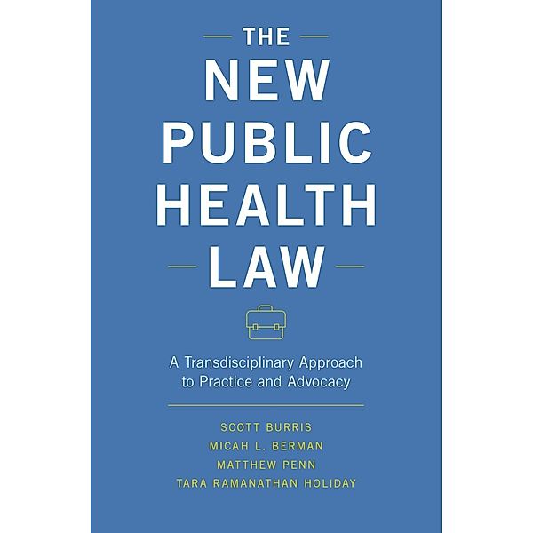 The New Public Health Law, Scott Burris, Micah L. Berman, Matthew Penn, Tara Ramanathan Holiday