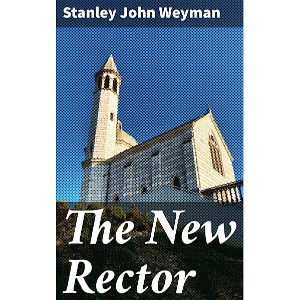 The New Rector, Stanley John Weyman