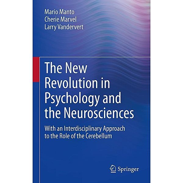 The New Revolution in Psychology and the Neurosciences, Mario Manto, Cherie Marvel, Larry Vandervert