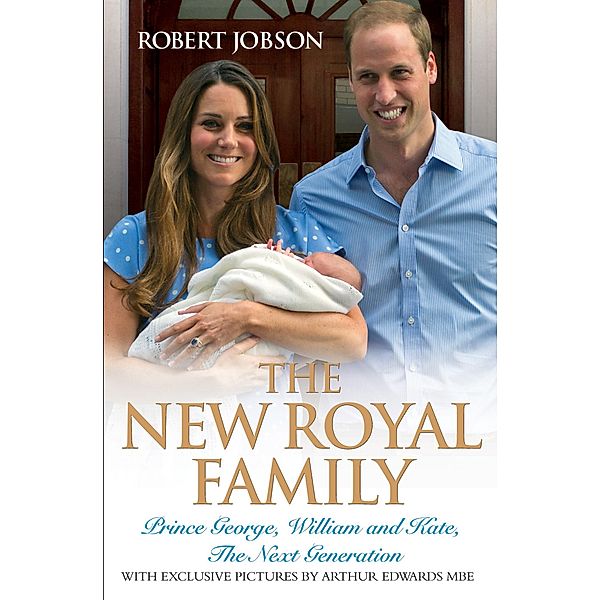 The New Royal Family - Prince George, William and Kate: The Next Generation, Robert Jobson