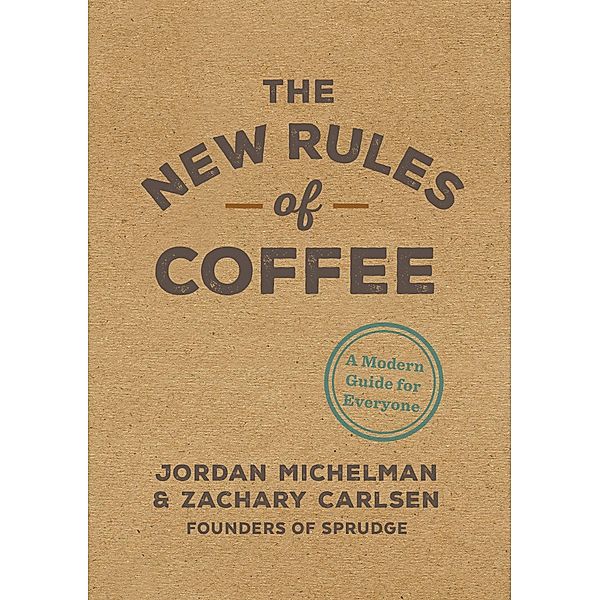 The New Rules of Coffee, Jordan Michelman, Zachary Carlsen