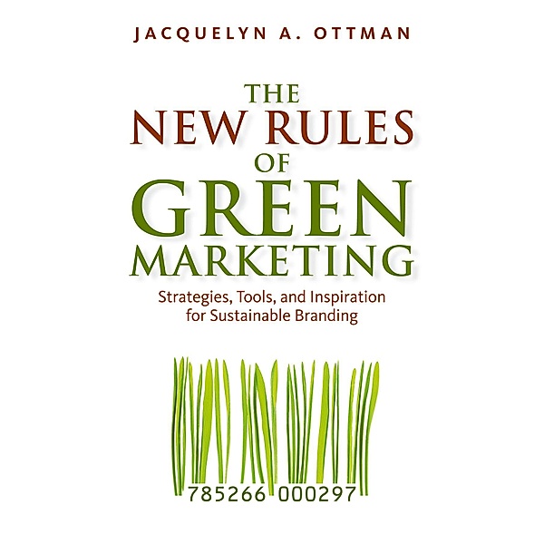 The New Rules of Green Marketing, Jacquelyn A. Ottman
