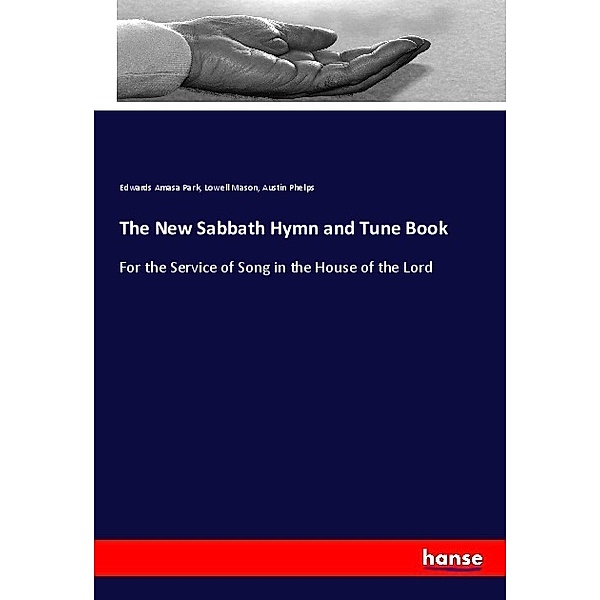 The New Sabbath Hymn and Tune Book, Edwards Amasa Park, Lowell Mason, Austin Phelps