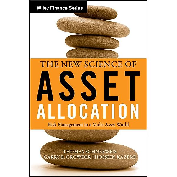 The New Science of Asset Allocation / Wiley Finance Editions, Thomas Schneeweis, Garry Crowder, Hossein B. Kazemi
