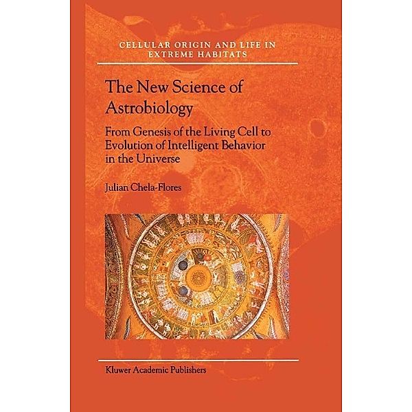 The New Science of Astrobiology / Cellular Origin, Life in Extreme Habitats and Astrobiology Bd.3, Julian Chela-Flores