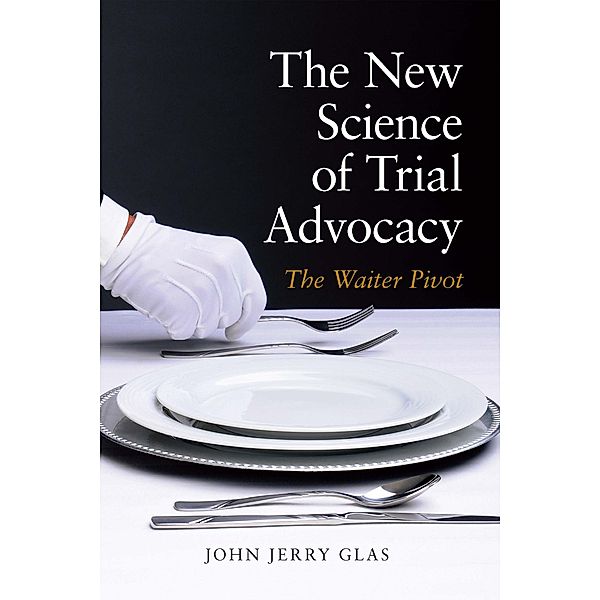 The New Science of Trial Advocacy, John Jerrry Glas