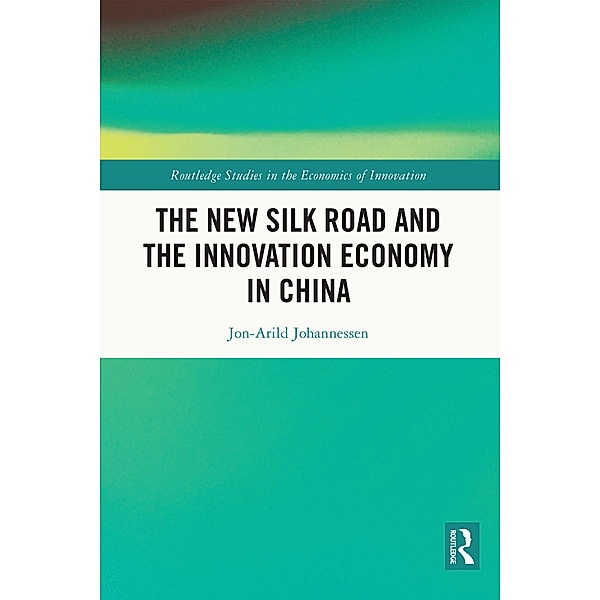 The New Silk Road and the Innovation Economy in China, Jon-Arild Johannessen