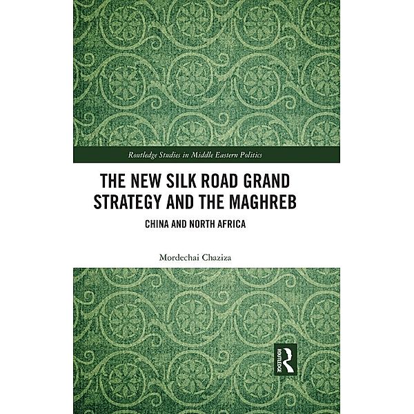 The New Silk Road Grand Strategy and the Maghreb, Mordechai Chaziza