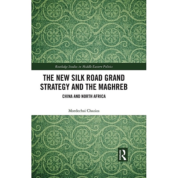 The New Silk Road Grand Strategy and the Maghreb, Mordechai Chaziza