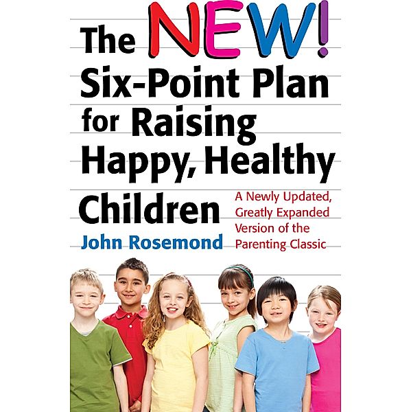 The New Six-Point Plan for Raising Happy, Healthy Children / John Rosemond Bd.13, John Rosemond