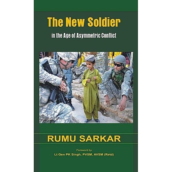 The New Soldier in the Age of Asymmetric Conflict, Rumu Sarkar