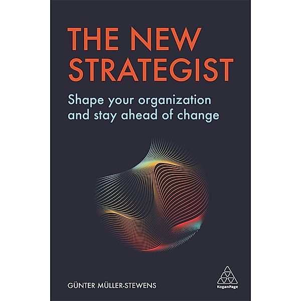 The New Strategist: Shape Your Organization and Stay Ahead of Change, Gunter Muller-Stewens