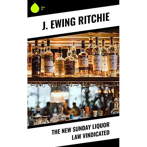 The New Sunday Liquor Law Vindicated, J. Ewing Ritchie