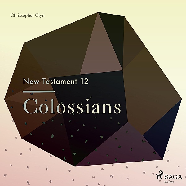 The New Testament - 12 - The New Testament 12 - Colossians, Christopher Glyn