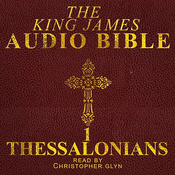 The New Testament - 13 - 13 1 Thessalonians, Christopher Glyn
