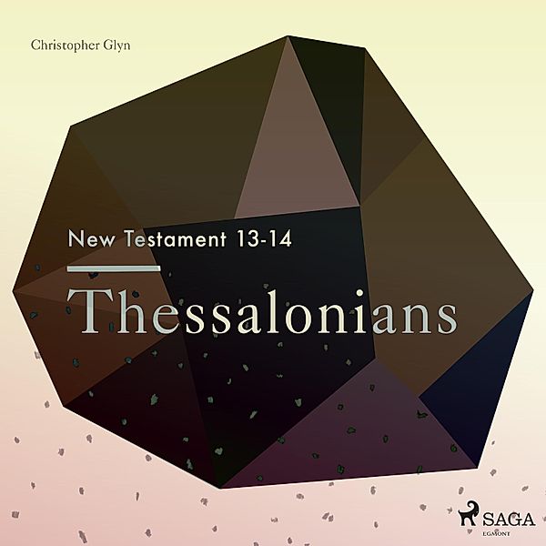 The New Testament - 13 - The New Testament 13-14 - Thessalonians, Christopher Glyn