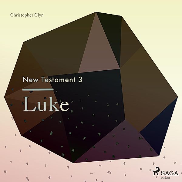 The New Testament - 3 - The New Testament 3 - Luke, Christopher Glyn