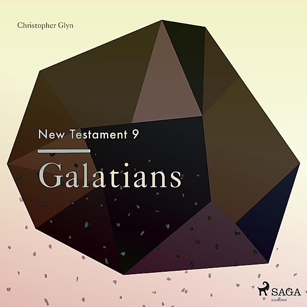 The New Testament - 9 - The New Testament 9 - Galatians, Christopher Glyn