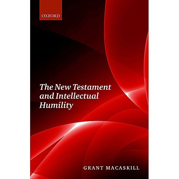 The New Testament and Intellectual Humility, Grant Macaskill