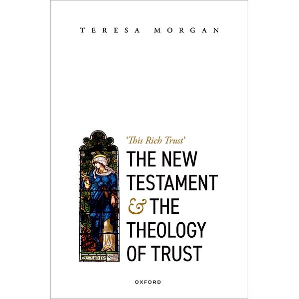 The New Testament and the Theology of Trust, Teresa Morgan