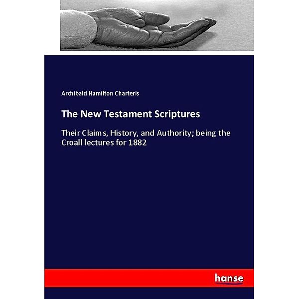 The New Testament Scriptures, Archibald Hamilton Charteris
