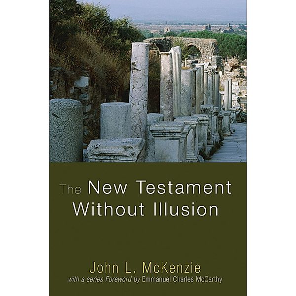 The New Testament Without Illusion / John L. McKenzie Reprint Series, John L. Mckenzie