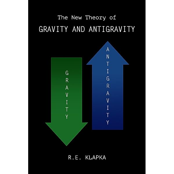 The New Theory of Gravity and Antigravity, R. E. Klapka