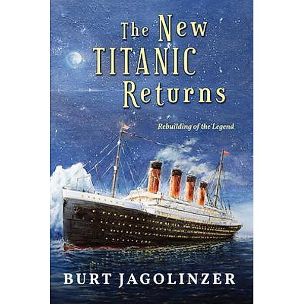 The New Titanic Returns / ReadersMagnet LLC, Burt Jagolinzer