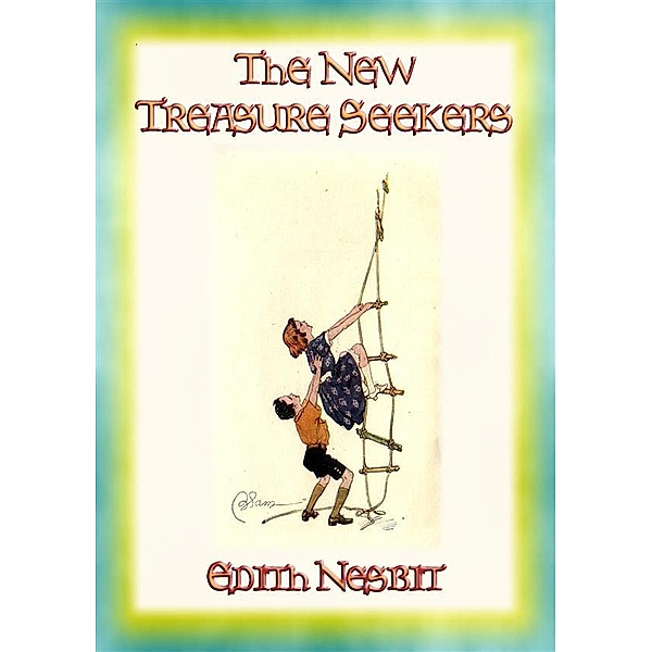 THE NEW TREASURE SEEKERS - Book 3 in the Bastable Children's Adventure Trilogy, E. Nesbit