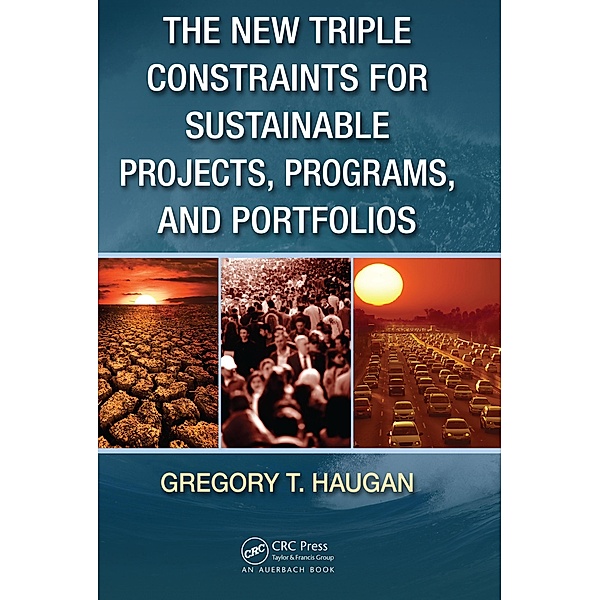 The New Triple Constraints for Sustainable Projects, Programs, and Portfolios, Gregory T. Haugan