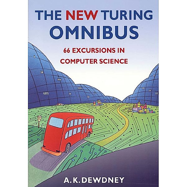 The New Turing Omnibus: Sixty-Six Excursions in Computer Science, A. K. Dewdney