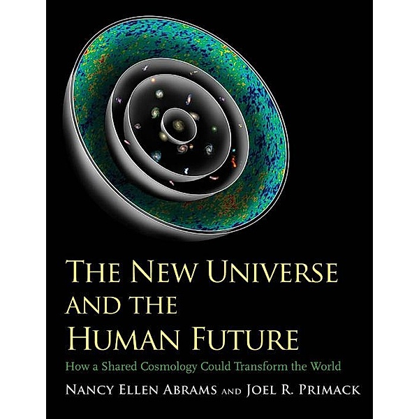 The New Universe and the Human Future, Nancy Ellen Abrams, Joel R. Primack