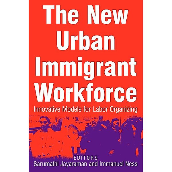 The New Urban Immigrant Workforce, Sarumathi Jayaraman, Immanuel Ness