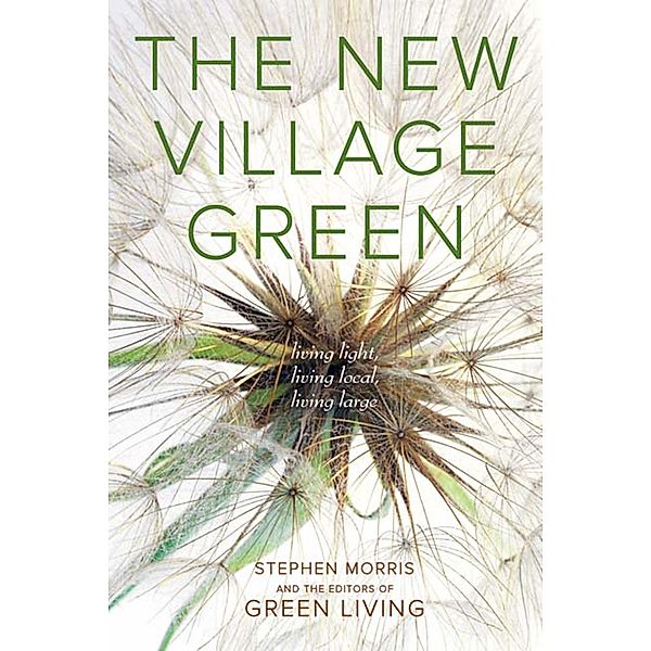 The New Village Green, Stephen Morris, The Editors of Green Living