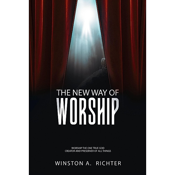The New Way of Worship, Winston A. Richter