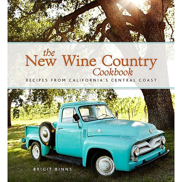 The New Wine Country Cookbook, Brigit Binns