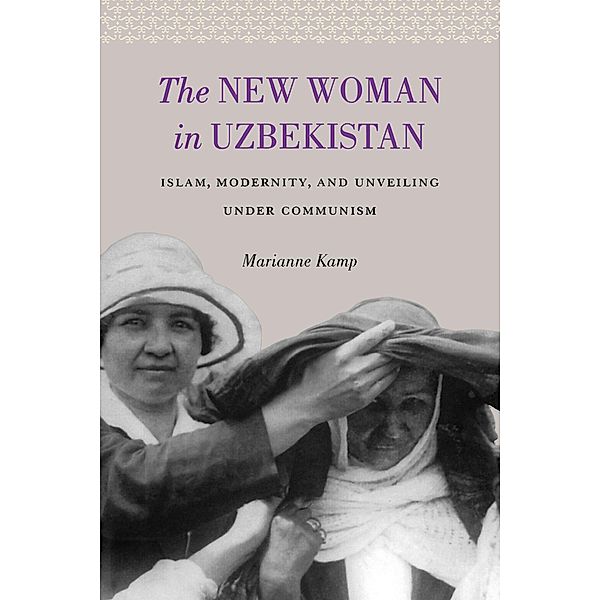 The New Woman in Uzbekistan / Jackson School Publications in International Studies, Marianne Kamp
