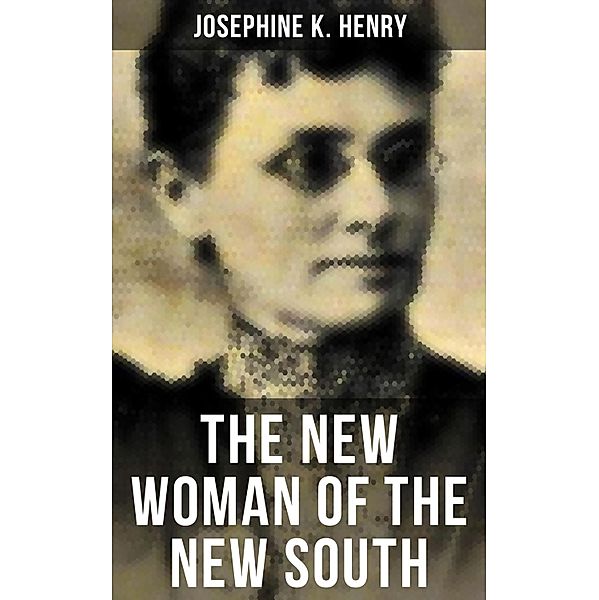 THE NEW WOMAN OF THE NEW SOUTH, Josephine K. Henry