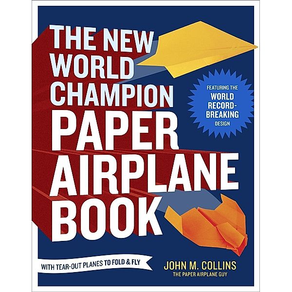 The New World Champion Paper Airplane Book, John M. Collins