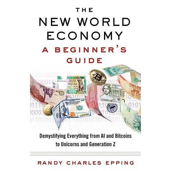 The New World Economy: A Beginner's Guide, Randy Charles Epping