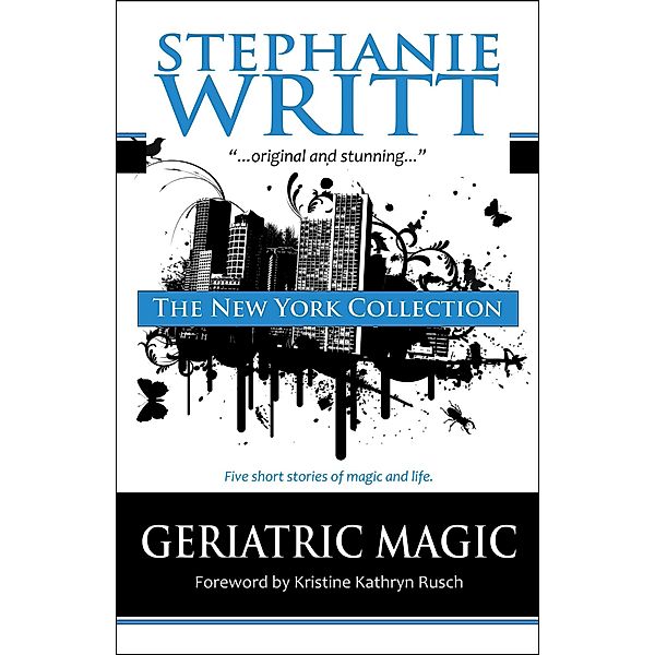 The New York Collection: Five Stories of Magic & Life (Geriatric Magic) / Geriatric Magic, Stephanie Writt