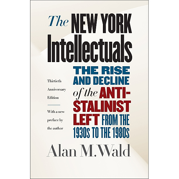 The New York Intellectuals, Thirtieth Anniversary Edition, Alan M. Wald