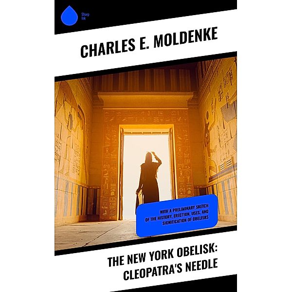 The New York Obelisk: Cleopatra's Needle, Charles E. Moldenke